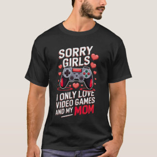Funny Valentine's Gift Sorry Girls Video Games Mom T-Shirt