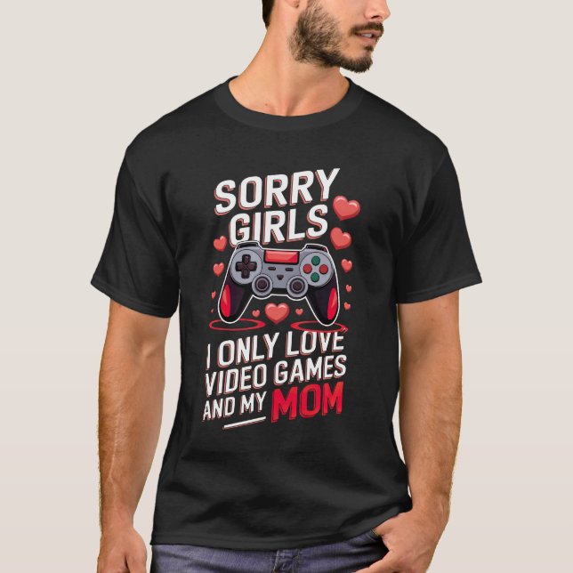 Funny Valentine's Gift Sorry Girls Video Games Mom T-Shirt (Front)