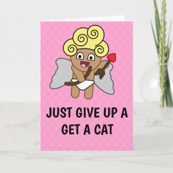 Funny Valentine's: Give Up And Get A Cat Holiday Card by AardvarkApparel at Zazzle
