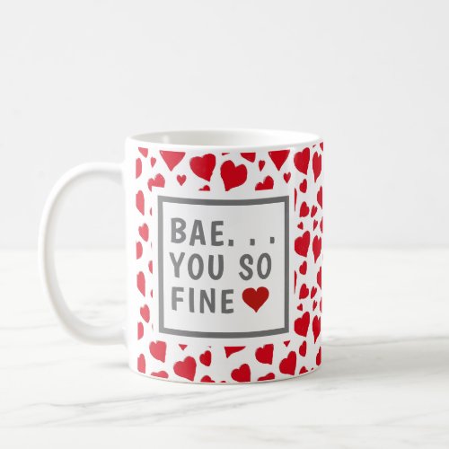 Funny Valentines Saying Bae You So Fine Red Heart Coffee Mug