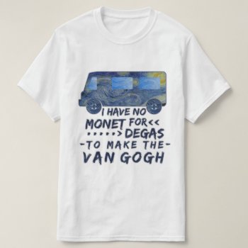 Funny Van Gogh Monet Degas Artist Pun Humorous T-shirt by LaborAndLeisure at Zazzle