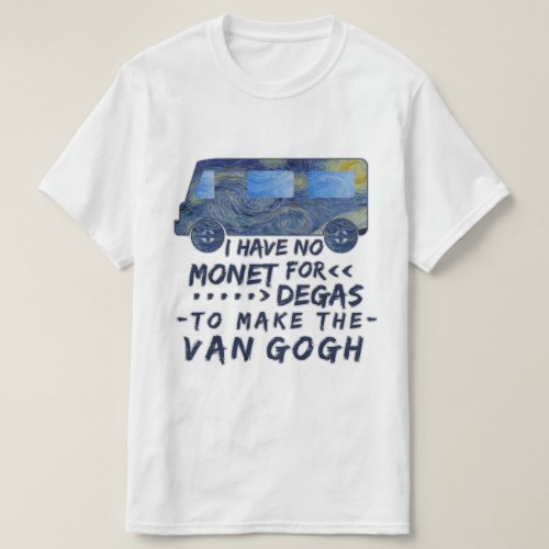Funny Van Gogh Monet Degas Artist Pun Humorous T_Shirt