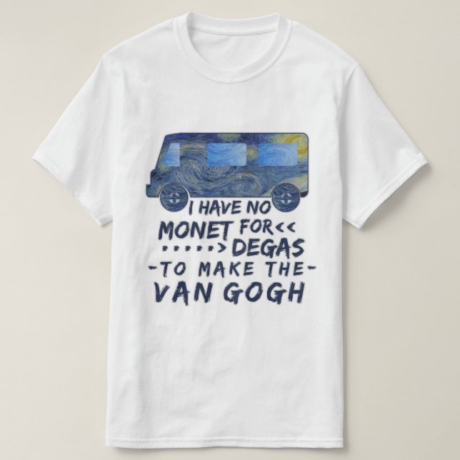 Funny Van Gogh Monet Degas Artist Pun Humorous T-Shirt (Design Front)
