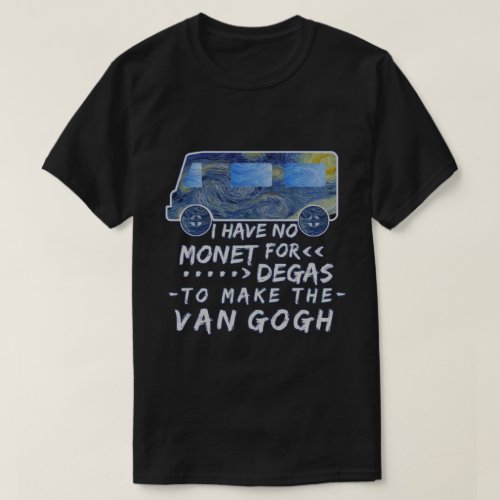 Funny Van Gogh Monet Degas Artist Pun Joke T_Shirt