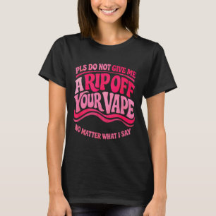 Funny Vaping Quote Sarcastic Humor Vape Lover T-Shirt