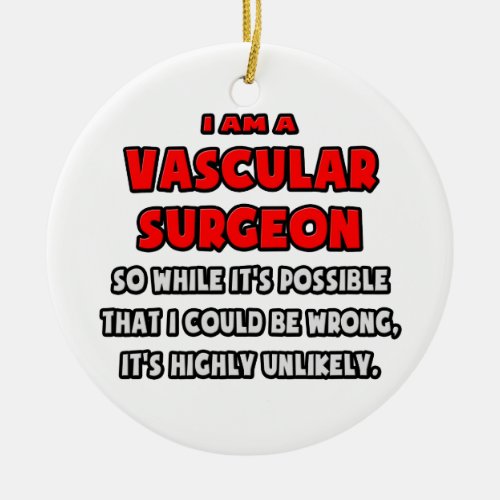 Funny Vascular Surgeon  Highly Unlikely Ceramic Ornament