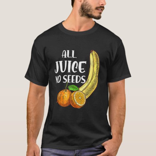Funny Vasectomy  All Juice No Seed  T_Shirt