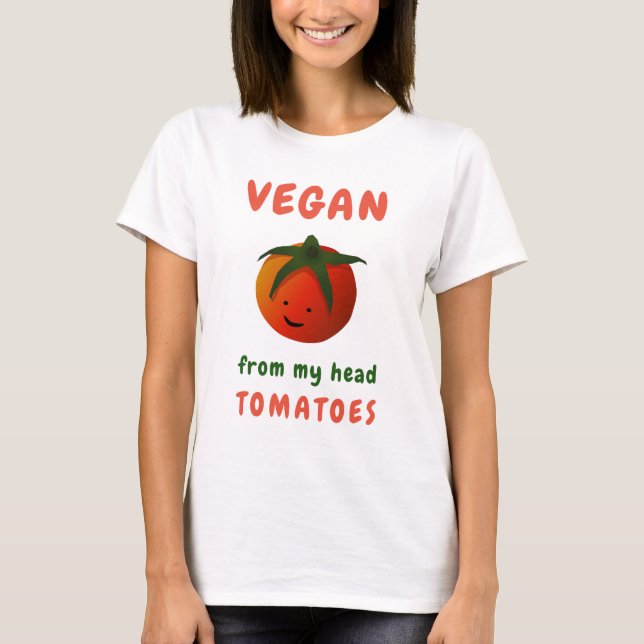 Funny Vegan From My Head Tomatoes Shirt (Front)