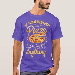 Funny Vegan Gifts Women Cauliflower Pizza  Be Anyt T-Shirt