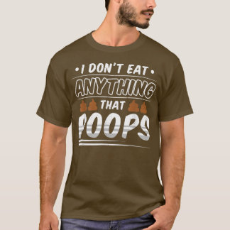 Funny Vegan I Don't Ate Anything That Poops T-Shirt