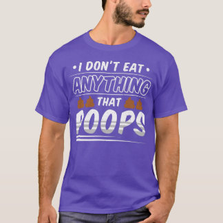 Funny Vegan I Don't Ate Anything That Poops T-Shirt