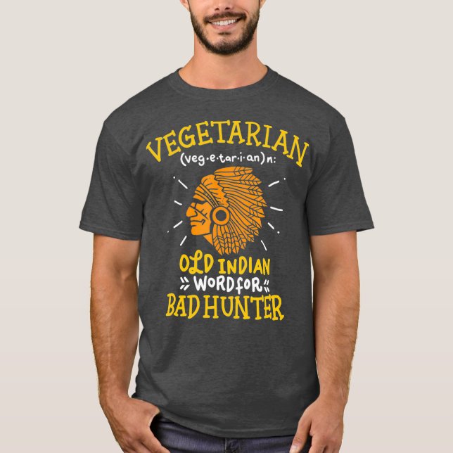 Funny Vegan Joke Old Indian Word for Bad Hunter T-Shirt (Front)