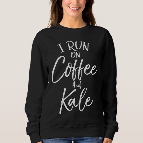 Funny Vegan Quote for Coffee Lovers I Run on Coffe Sweatshirt