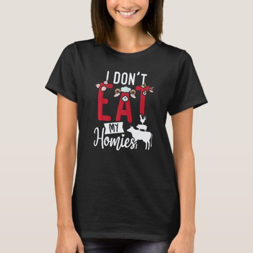Funny Vegan Quote I Don't Eat My Homies Vegetarian T-Shirt