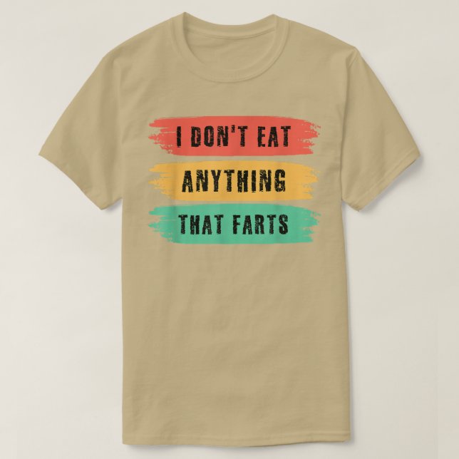 Funny Vegan sarcastic quote I Don't Eat Anything T T-Shirt (Design Front)