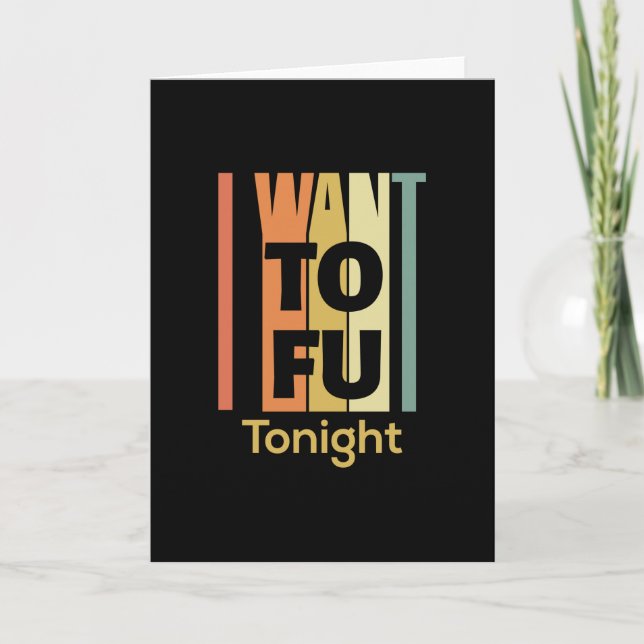 Funny Vegan Shirt - I Want Tofu Tonight Card (Front)