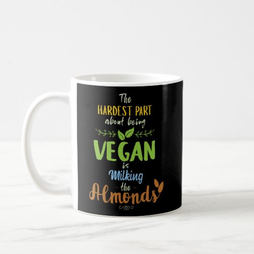 Funny Vegan Vegetarian Hardest Part Almonds Coffee Mug