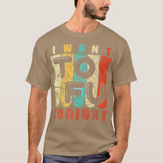 Funny Vegan & Vegetarian I Want Tofu Design  T-Shirt