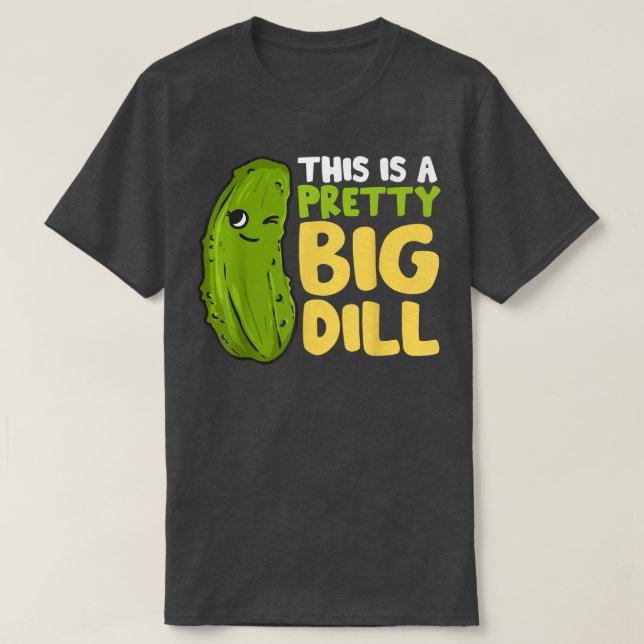 Funny Veganism Vegan Pun This is a pretty big dill T-Shirt (Design Front)