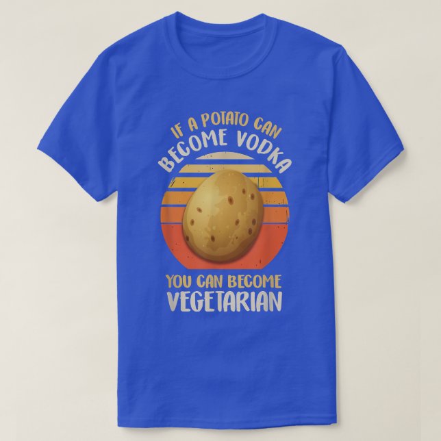 Funny Vegetarian & Veggie Potato Makes Vodka Drink T-Shirt (Design Front)