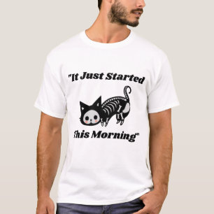 Funny Vet Quote: It Just Started This Morning Cat T-Shirt