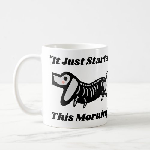 Funny Vet Quote It Just Started This Morning Dog  Coffee Mug