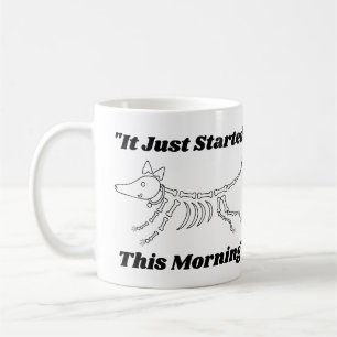 Funny Vet Quote: It Just Started This Morning Dog Coffee Mug