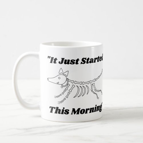 Funny Vet Quote It Just Started This Morning Dog  Coffee Mug