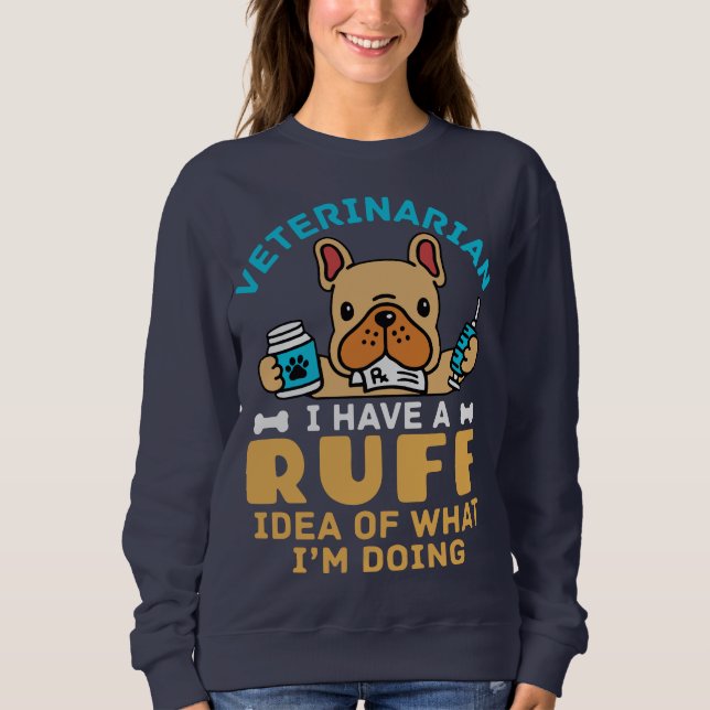 Funny Veterinarian Rough Idea of What I'm Doing  Sweatshirt (Front)