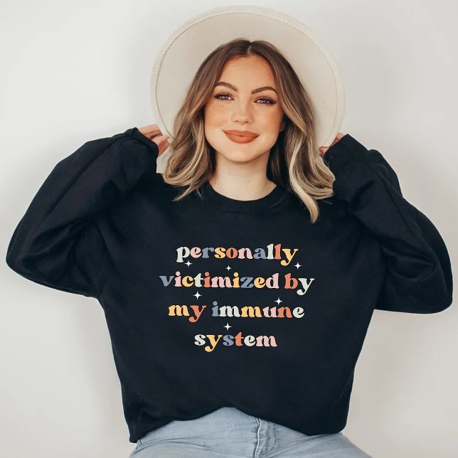 Funny Victimized By My immune system Sweatshirt (Creator Uploaded)