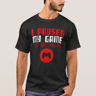 Funny Video Game I Paused My Game T-Shirt
