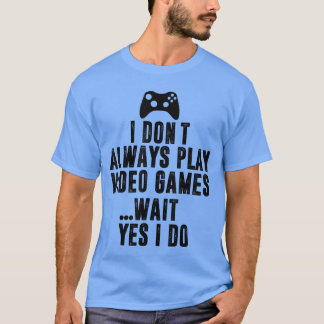 Funny Video Game Player Gaming Quote Joke Controll T-Shirt