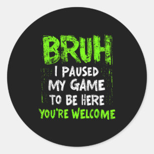 Funny Video Gamer Bruh I Paused My Game Teen Boys Classic Round Sticker