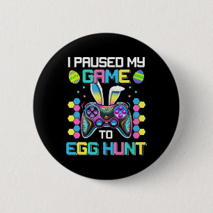 Funny Video Gamer Humor I Paused My Game To Egg Hu Button