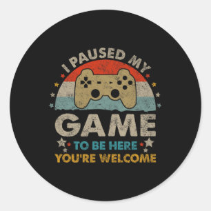 Funny Video Gamer Humor Joke I Paused My Game To B Classic Round Sticker