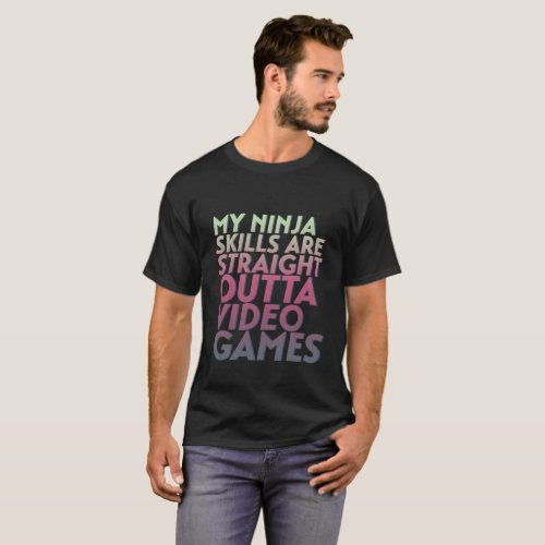 Funny Video Games Quote Ninja Skills Gaming Geek T_Shirt