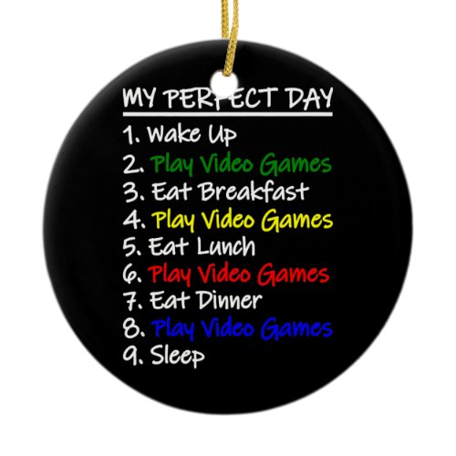 Funny Video Games Tee My Perfect Day For Gamers  Ceramic Ornament