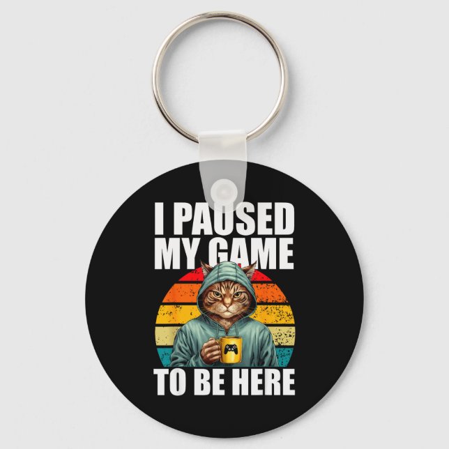 Funny Video Gaming Pc Gamer I Paused My Game To Be Keychain (Front)