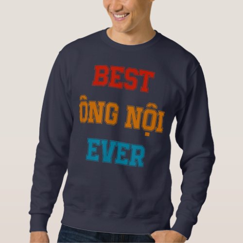 Funny Vietnamese Grandpa Gifts Designs Best Ong Sweatshirt