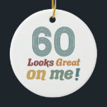Funny Vintage 60th Birthday Ceramic Ornament<br><div class="desc">A great birthday humor gift idea for men and women who know that they look great as they age! A retro styled funny birthday gag gift for your mom,  dad,  grandma,  granddad,  sibling,  or friend.</div>