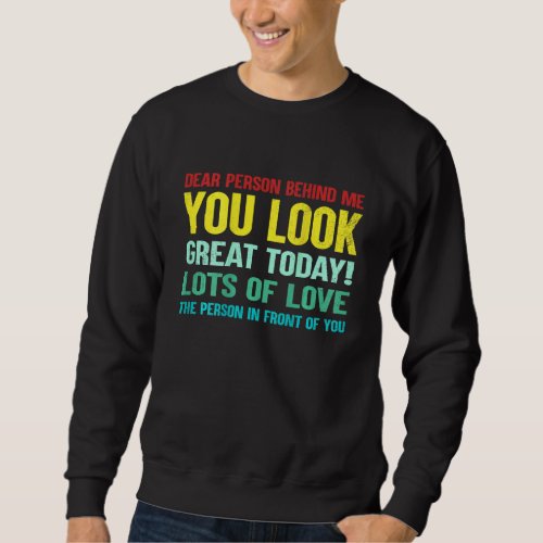 Funny Vintage Dear Person Behind Me You Look Great Sweatshirt
