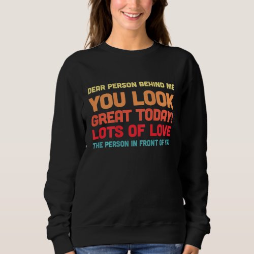 Funny Vintage Dear Person Behind Me You Look Great Sweatshirt