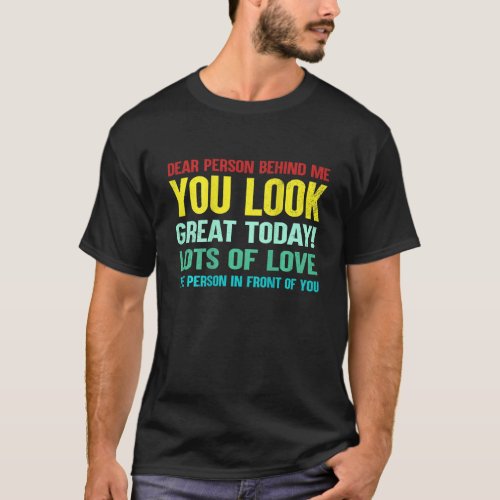 Funny Vintage Dear Person Behind Me You Look Great T_Shirt