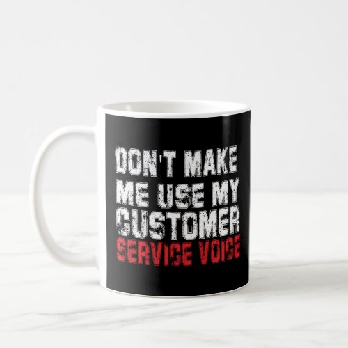 Funny Vintage Don T Make Me Use My Customer Servic Coffee Mug