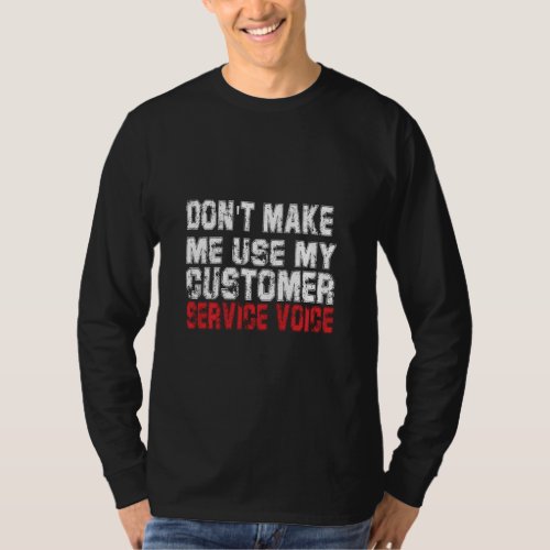 Funny Vintage Don T Make Me Use My Customer Servic T_Shirt