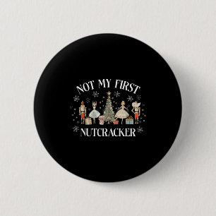 Funny Vintage Not My First Nutcracker Sugar Fairy Button