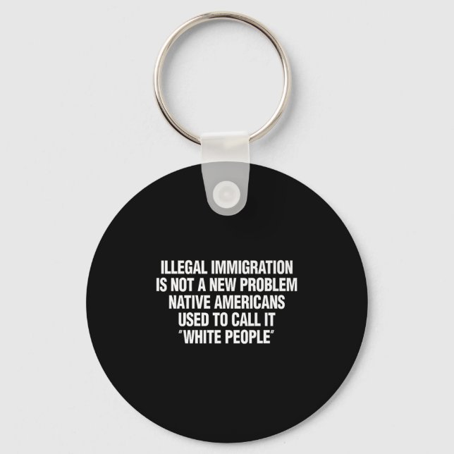 Funny Vintage Quote Gift Tees Illegal Immigration  Keychain (Front)