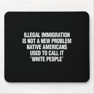 Funny Vintage Quote Gift Tees Illegal Immigration  Mouse Pad