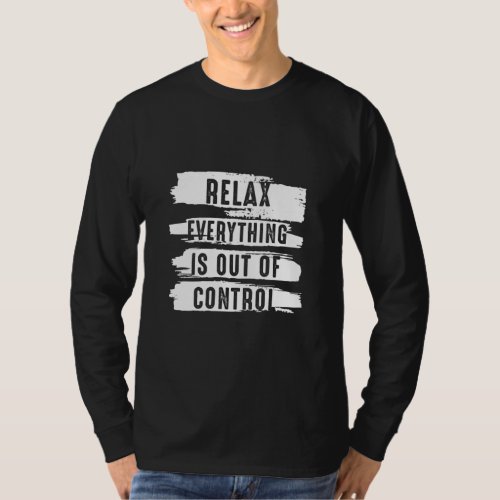 Funny Vintage Relax Everything Is Out Of Control V T_Shirt