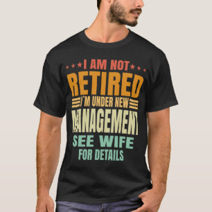 Funny Vintage Retired Under New Management Quote T-Shirt